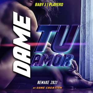 Dame Tu Amor (Gone Creations Remake 2021) [Explicit]