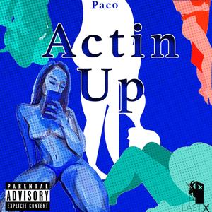 Actin' Up(feat. El Paco) (Explicit)
