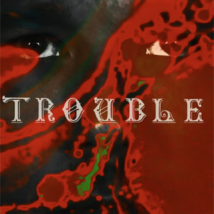 Trouble