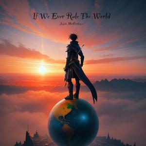 If We Ever Rule The World (Explicit)