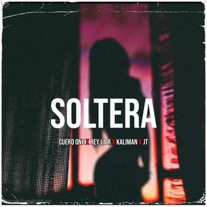 Soltera (feat. Rey la R, Kaliman & Jt)