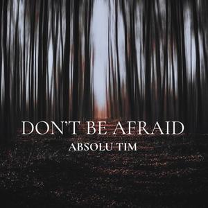 Don't be afraid