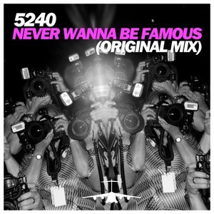 Never Wanna Be Famous (Original Mix)