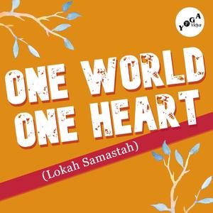 ONE WORLD ONE HEART (Lokah Samastha)