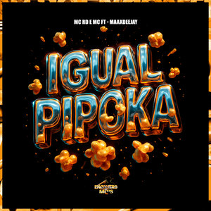 Igual Pipoka (Explicit)