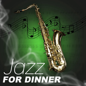 Jazz for Dinner – Smooth Jazz for Dinner, Lunch, Best Romantic Jazz, Instrumental Tones for Lovers, Evening Time with Candle, Background Music for Intimate Moments