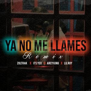 Ya no me llames (feat. Its Yeii, Arcy King Oficial & Lil Roy) [Remix]