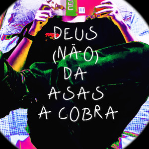 Deus (não) dá asas à cobra [Explicit]