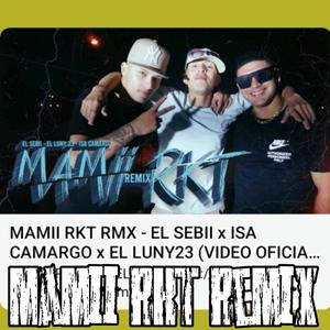 Mamii Rkt RMX (feat. Isa Camargo & El Luny23)