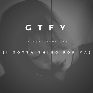 G.T.F.Y (I Gotta Thing for Ya)