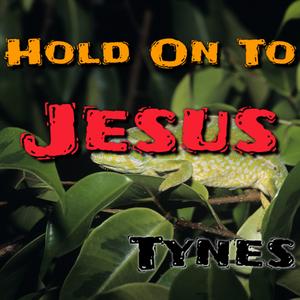 Hold On To Jesus