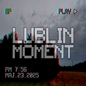 LUBLIN MOMENT (Explicit)
