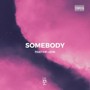 Somebody(feat. CIP.Leon) (Explicit)