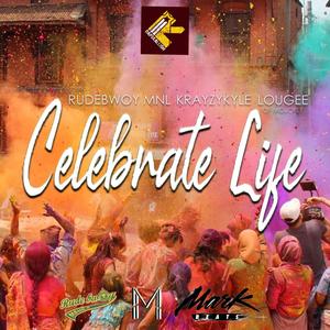 Celebrate Life(feat. Krazykyle, Lougee of Mojofly & Mark Beats) (Remix)