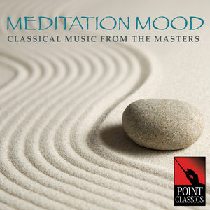 Meditation Mood: Classical Music from the Masters