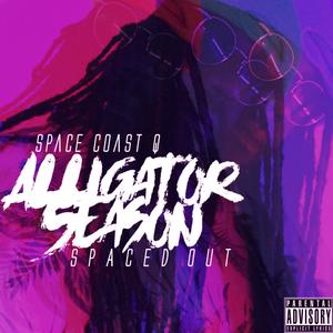 Alligator Season: Spaced Out (Explicit)