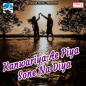 Kanwariya Ae Piya Sone Na Diya