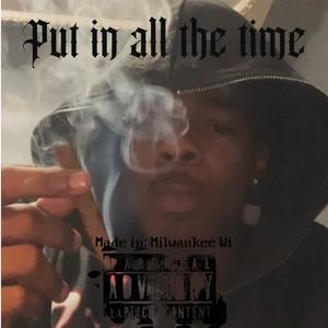 Put In All The Time (feat. Ratedr Von)