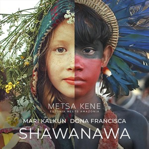 Shawanawa / Metsa Kene: Estonia Meets Amazonia (feat. Dona Francisca)