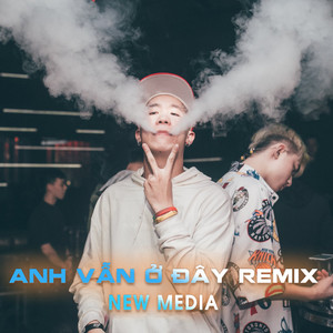 Anh Vẫn Ở Đây (Việt Mino Remix)