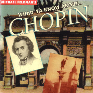 Michael Feldman's Whad'ya Know About ... Chopin