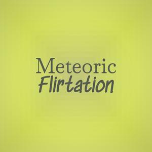 Meteoric Flirtation