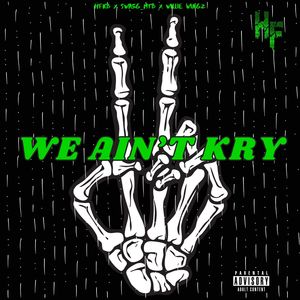 We Ain't Kry (Explicit)