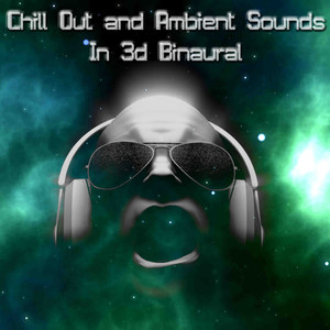 Chill Out and Ambient Sounds in 3D Binaural