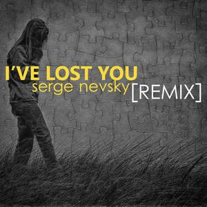 I've Lost You (Serge Nevsky Remix) [Explicit]