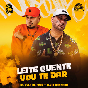 Leite Quente Vou Te Dar (Explicit)