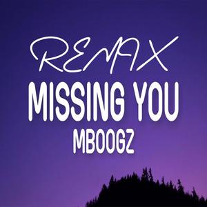 Missing You (feat. Mboogz) [Remix] [Explicit]