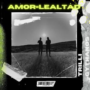 Amor = Lealtad (feat. Gythanos & DistrictBeats) (Explicit)