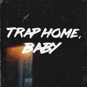Trap Home, Baby (Explicit)