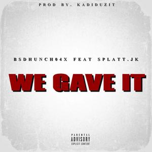 We Gave It (feat. Splatt.jk) [Explicit]