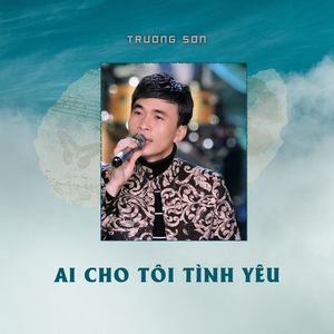 Ai Cho Tôi Tình Yêu