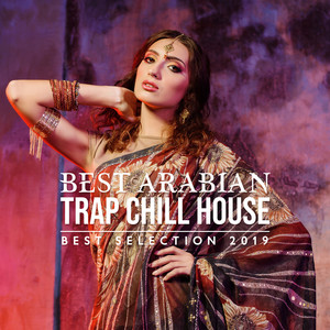 Best Arabian Trap Chill House: Best Selection 2019 - Cocktail Lounge Bar, Oriental Summer Music