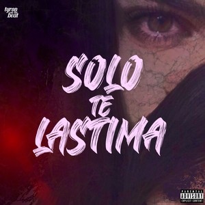 Solo Te Lastima (Explicit)