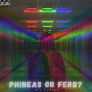 Phineas or Ferb (Explicit)