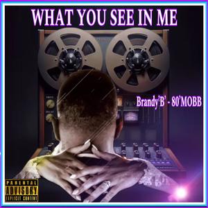 WHAT YOU SEE IN ME (Explicit)