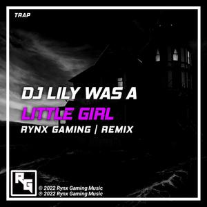 DJ Lily Was A Little Girl (feat. LEA & KDAG) [RYNX Remix]