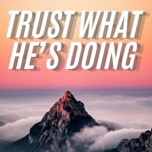 Trust What He's Doing
