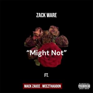MIGHT NOT (feat. MACK ZAUCE & WEEZTHAGOON) (Radio Edit)