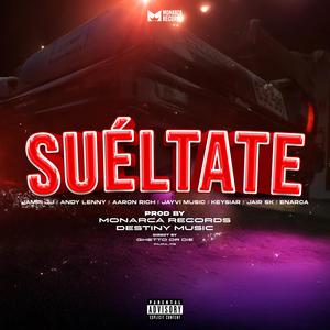 SUÉLTATE (feat. Jampi JJ, Jayvi Music, Aaron Rich, Keysiar, Jair SK & Andy Lenny)