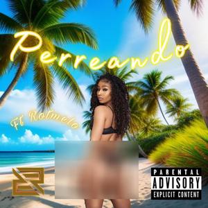 Perreando (feat. Rotmelo) [Explicit]