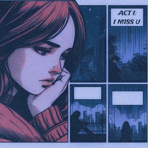 Act I: I Miss U