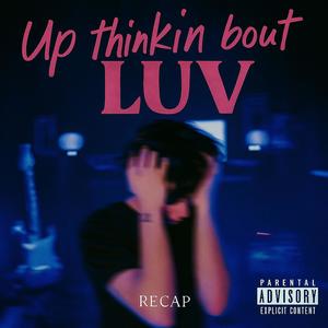 Up Thinkin Bout Luv (Explicit)