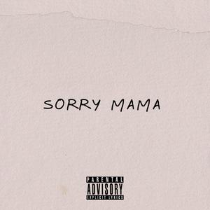 Sorry mama (Explicit)