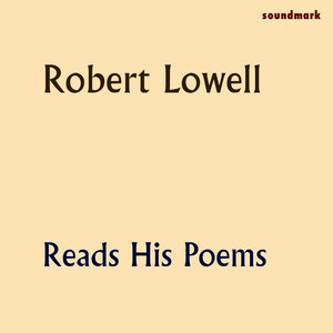 Robert Lowell Reads His Poems