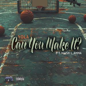 Can You Make It? (feat. Kush Lamma) [Explicit]