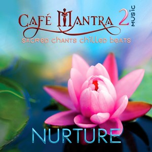 Cafe Mantra Music 2: Nurture